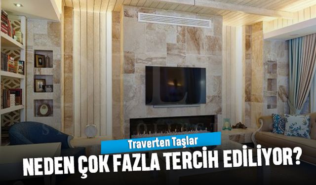 Traverten Taşlar Neden Çok Fazla Tercih Ediliyor?