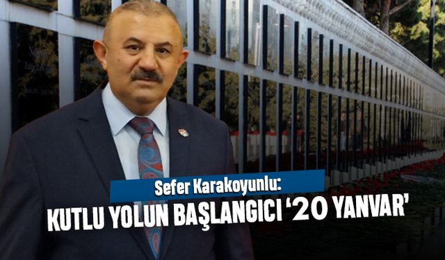 Sefer Karakoyunlu: Kutlu yolun başlangıcı 20 Yanvar