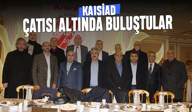 KAISİAD çatısı altında buluştular