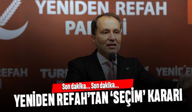 Yeniden Refah Partisi'nden son dakika İstanbul ile İzmir kararı