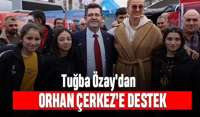 Tuğba Özay’dan Orhan Çerkez’e destek