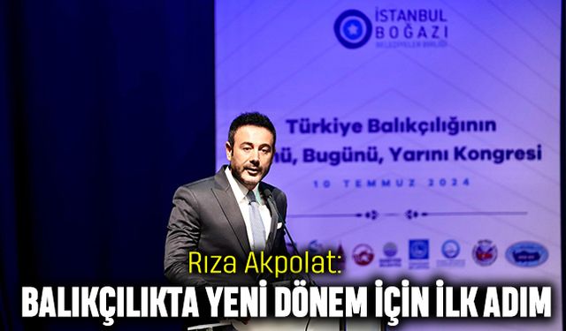 Rıza Akpolat: Balıkçılıkta Yeni Dönem İçin İlk Adım