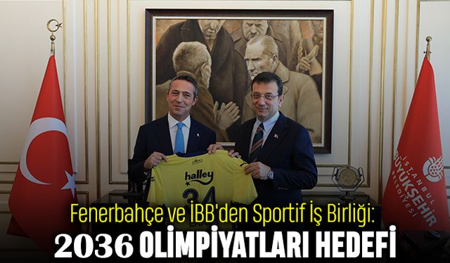 Fenerbahçe ve İBB'den Sportif İş Birliği: 2036 Olimpiyatları Hedefi