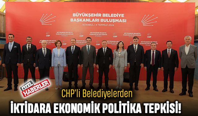CHP'li Belediyelerden İktidara Ekonomik Politika Tepkisi!