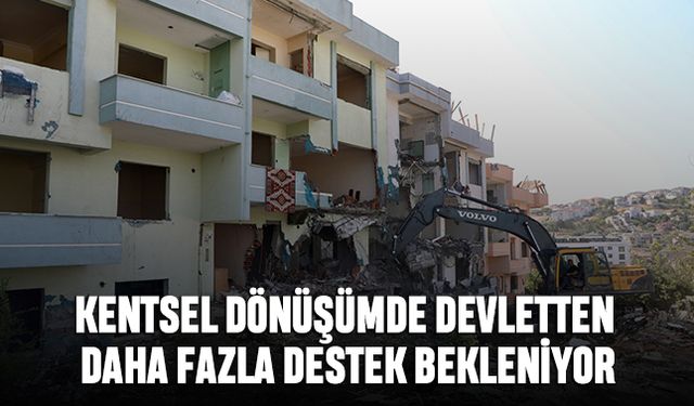 Kentsel Dönüşümde Devletten Daha Fazla Destek Bekleniyor