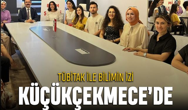 TÜBİTAK ile bilimin izi Küçükçekmece’de!