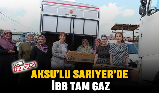 AKSU’LU SARIYER’DE İBB TAM GAZ