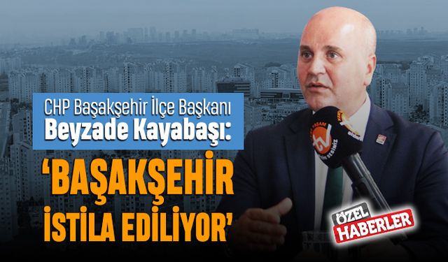 ‘Başakşehir istila ediliyor’