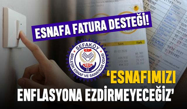 Esnafa elektrik faturası desteği; “Esnafımızı enflasyona ezdirmeyeceğiz”