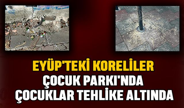 Eyüp'teki Koreliler Çocuk Parkı'nda Çocuklar Tehlike Altında