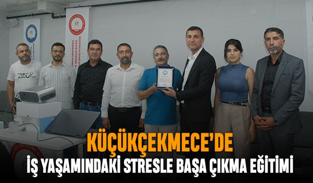 Küçükçekmece’de “İş Yaşamında Stres ve Çatışma Yönetimi” eğitimi