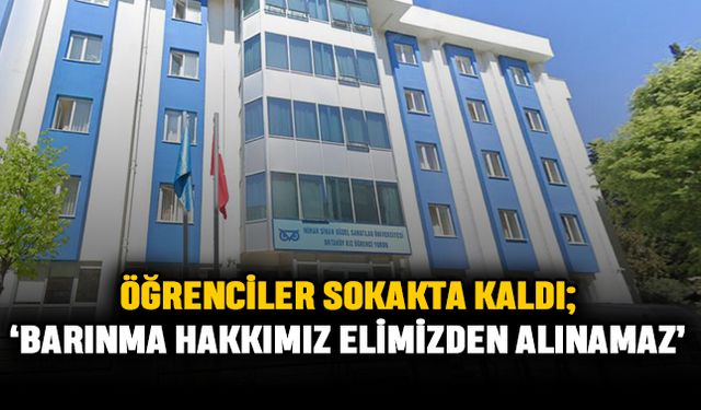 Öğrenciler sokakta kaldı; ‘Barınma hakkımız elimizden alınamaz’