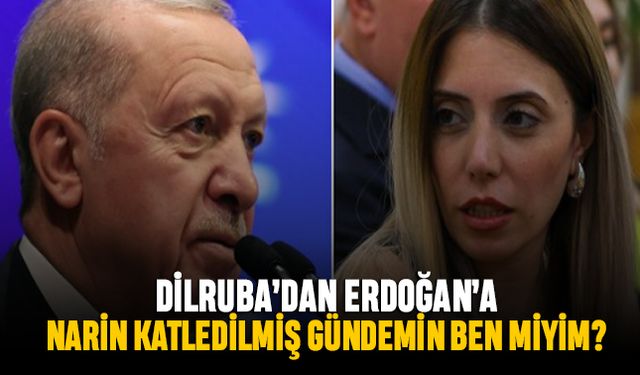 Dilruba'dan Erdoğan'a; Narin katledilmiş, gündemin ben miyim?