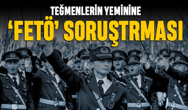 Teğmenlerin yeminine 'FETÖ' soruşturması