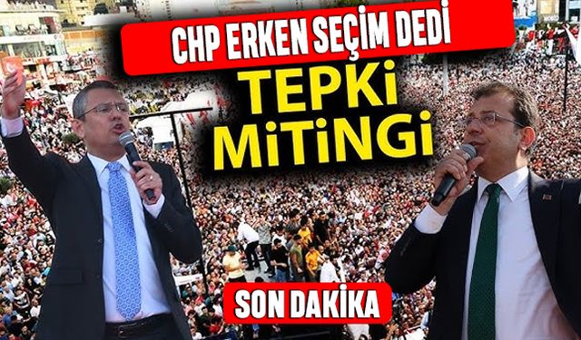 CHP erken seçim dedi; Özel ile İmamoğlu Erdoğan'a meydan okudu