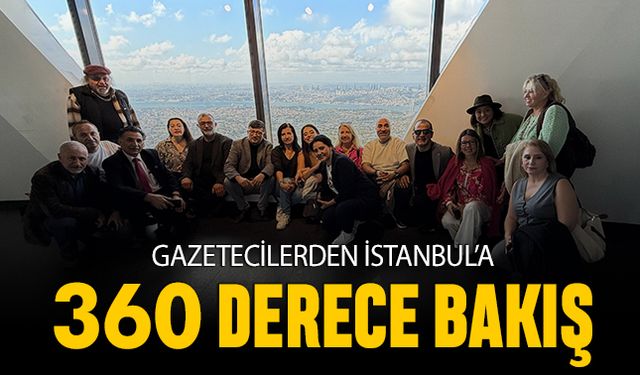 Gazetecilerden İstanbul’a 360 derece bakış