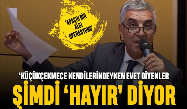 Küçükçekmece kendilerindeyken ‘Evet’ diyenler şimdi ‘Hayır’ diyor