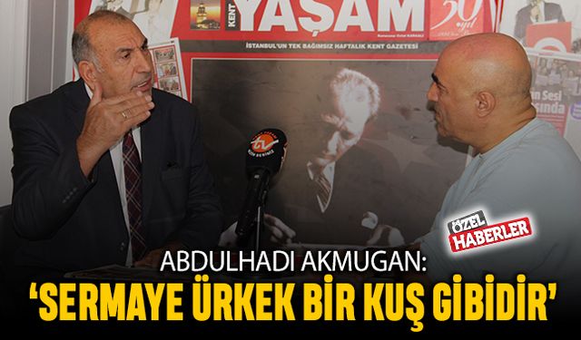 ‘Sermaye ürkek bir kuş gibidir’