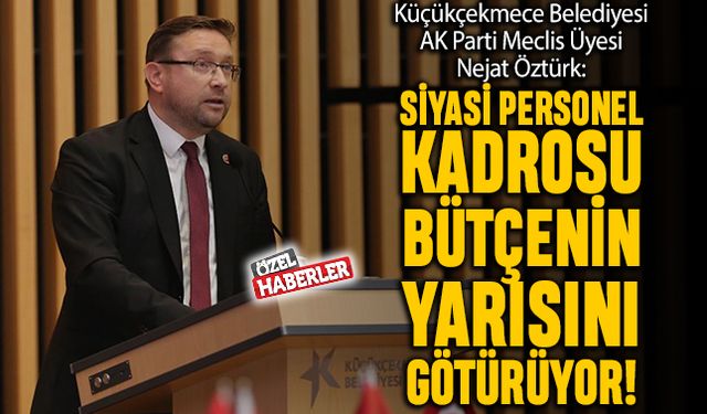 ‘Siyasi personel kadrosu bütçenin yarısını götürüyor’