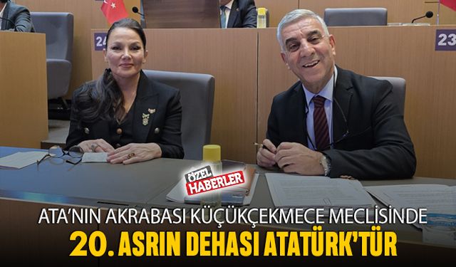 Ata'nın akrabası Küçükçekmece'de; ’20. Asrın dehası Atatürk’tür’