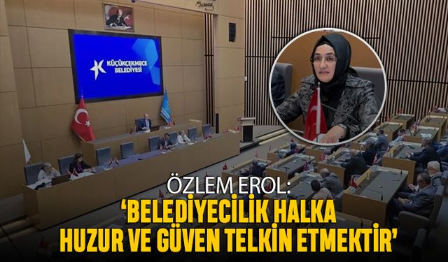 ‘Belediyecilik halka huzur ve güven telkin etmektir’