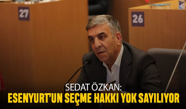 ‘Esenyurt halkının seçme hakkı yok sayılıyor’