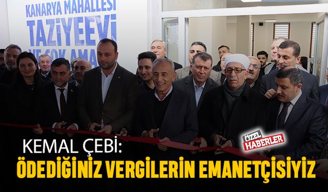 Kemal Çebi: Biz ödediğiniz vergilerin emanetçisiyiz