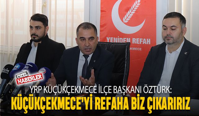 ‘Küçükçekmece’yi Refah’a biz çıkarırız’