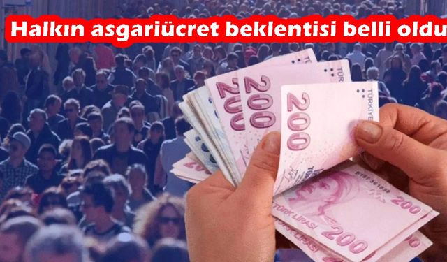 Halkın asgari ücret zam beklentisi açıklandı!