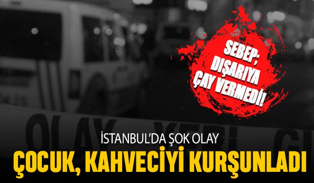 İstanbul'da şok olay; 15 yaşındaki çocuk kahveciyi kurşunladı