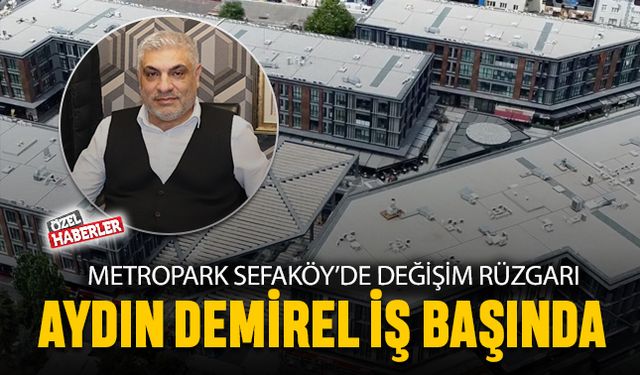 Metropark Sefaköy'de Değişim Rüzgârı: Aydın Demirel İş Başında!