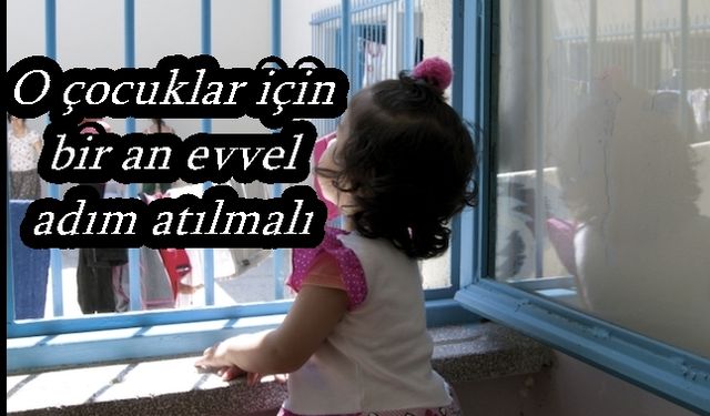 Hapishanedeki çocuklar için bir an evvel adım atılmalı