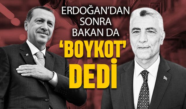 Erdoğan'dan sonra Bakan Bolat da 'boykot' dedi