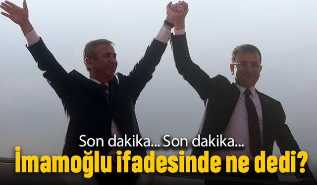 İmamoğlu Çağlayan’da verdiği ifadede ne dedi?