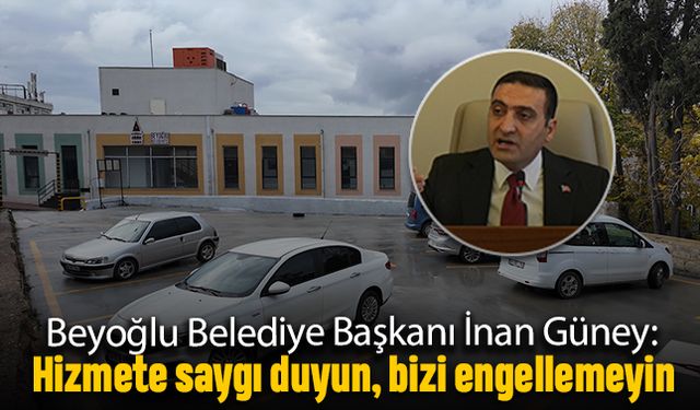 İnan Güney: Hizmete saygı duyun, bizi engellemeyin!