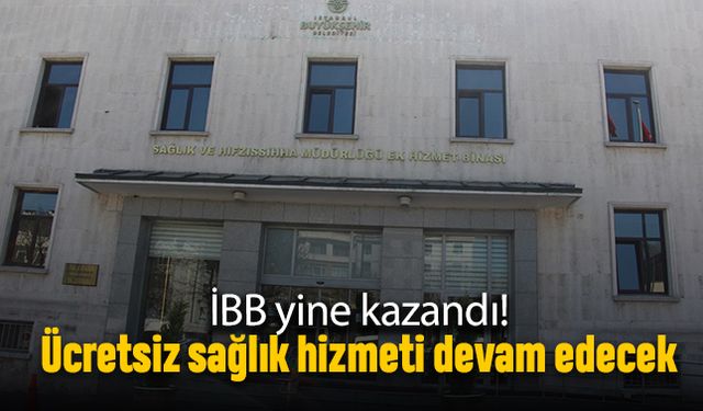 İBB yine kazandı; Ücretsiz sağlık hizmeti devam edecek