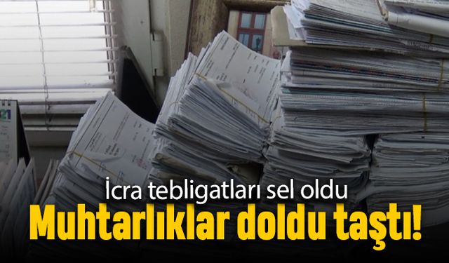 İcra tebligatları sel oldu; Muhtarlıklar doldu taştı