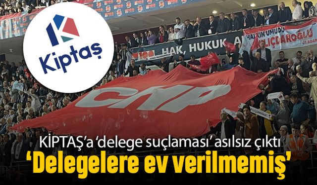 KİPTAŞ'a 'kurultay delegesi' suçlaması asılsız çıktı