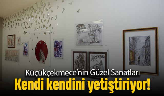 Küçükçekmece'nin Güzel Sanatları kendi kendini yetiştiriyor