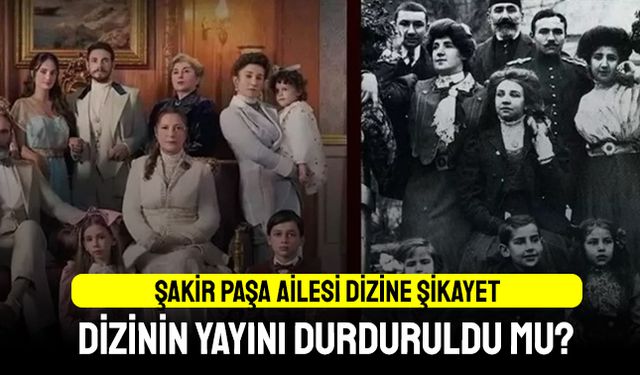 Şikayet edilen Şakir Paşa Ailesi dizisi durduruldu mu?