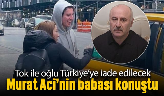 Tok ile Cihantimur iade edilecek; Murat Aci’nin babası konuştu