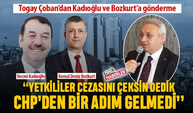 “YETKİLİLER CEZASINI ÇEKSİN DEDİK, CHP’DEN BİR ADIM GELMEDİ”