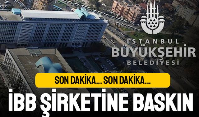 İstanbul Büyükşehir Belediyesi şirketine polis baskını