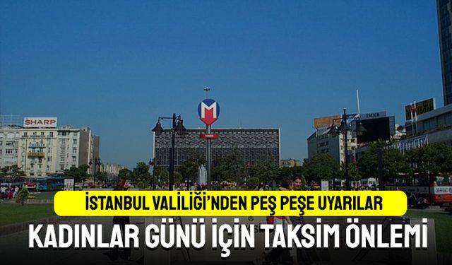 İstanbul Valiliği'nden Kadınlar Günü için Taksim önlemi