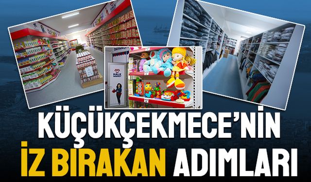 Küçükçekmece Belediyesi’nin iz bırakan adımları