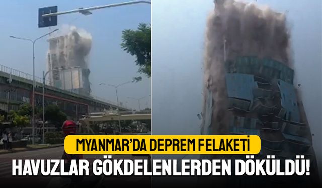 Myanmar'da korkunç deprem; Havuzlar gökdelenlerden döküldü