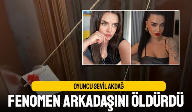 Fenomen arkadaşını öldüren oyuncu Sevil Akdağ yakalandı