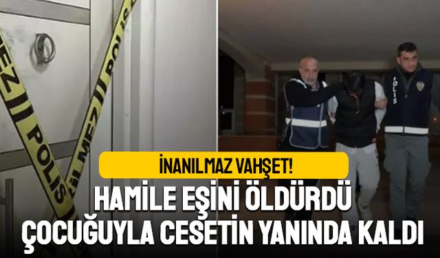 Hamile eşine kıydı, çocuğuyla bedenin başında bekledi