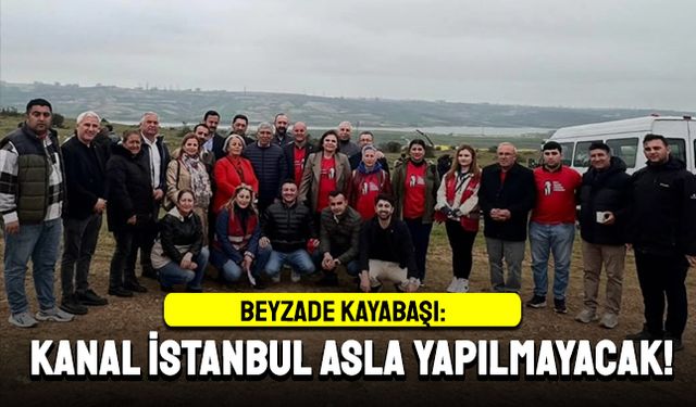“Kanal İstanbul asla yapılmayacak!”