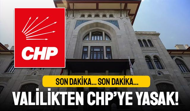 Son Dakika: Ankara Valiliği’nden CHP’ye yasak